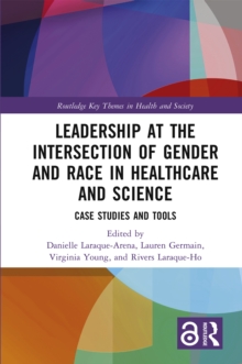 Leadership at the Intersection of Gender and Race in Healthcare and Science : Case Studies and Tools