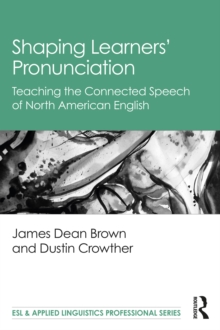 Shaping Learners Pronunciation : Teaching the Connected Speech of North American English