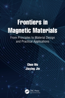 Frontiers in Magnetic Materials : From Principles to Material Design and Practical Applications