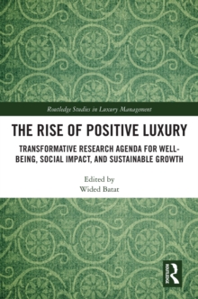 The Rise of Positive Luxury : Transformative Research Agenda for Well-being, Social Impact, and Sustainable Growth