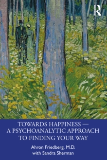 Towards Happiness - A Psychoanalytic Approach to Finding Your Way