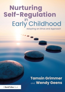 Nurturing Self-Regulation in Early Childhood : Adopting an Ethos and Approach