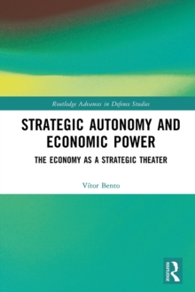 Strategic Autonomy and Economic Power : The Economy as a Strategic Theater