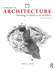 Exercises in Architecture : Learning to Think as an Architect