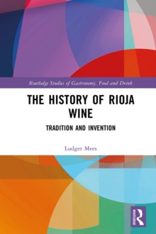 The History of Rioja Wine : Tradition and Invention