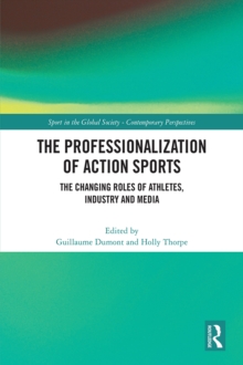 The Professionalization of Action Sports : The Changing Roles of Athletes, Industry and Media