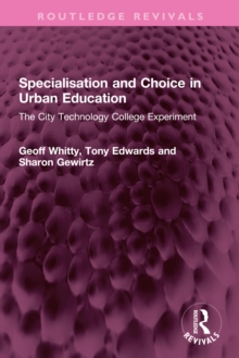 Specialisation and Choice in Urban Education : The City Technology College Experiment