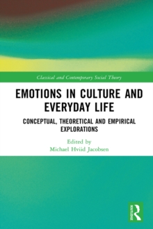 Emotions in Culture and Everyday Life : Conceptual, Theoretical and Empirical Explorations