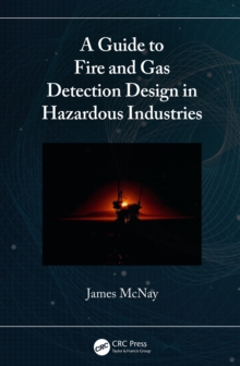 A Guide to Fire and Gas Detection Design in Hazardous Industries