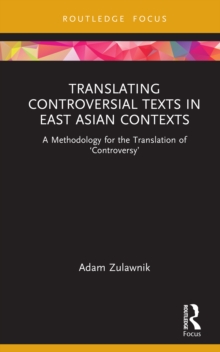 Translating Controversial Texts in East Asian Contexts : A Methodology for the Translation of 'Controversy'