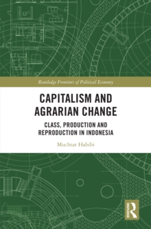 Capitalism and Agrarian Change : Class, Production and Reproduction in Indonesia