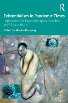 Existentialism in Pandemic Times : Implications for Psychotherapists, Coaches and Organisations