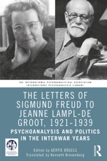 The Letters of Sigmund Freud to Jeanne Lampl-de Groot, 1921-1939 : Psychoanalysis and Politics in the Interwar Years