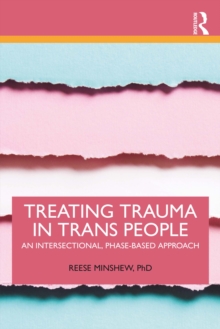 Treating Trauma in Trans People : An Intersectional, Phase-Based Approach