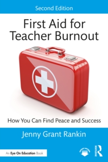 First Aid for Teacher Burnout : How You Can Find Peace and Success