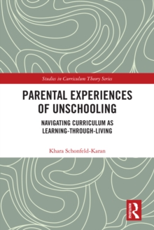 Parental Experiences of Unschooling : Navigating Curriculum as Learning-through-Living