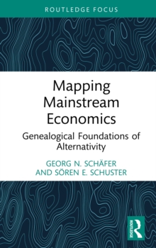 Mapping Mainstream Economics : Genealogical Foundations of Alternativity