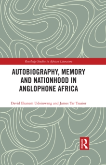 Autobiography, Memory and Nationhood in Anglophone Africa