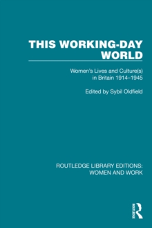 This Working-Day World : Women's Lives and Culture(s) in Britain 1914-1945