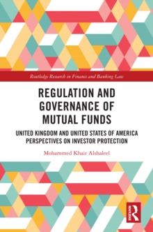 Regulation and Governance of Mutual Funds : United Kingdom and United States of America Perspectives on Investor Protection