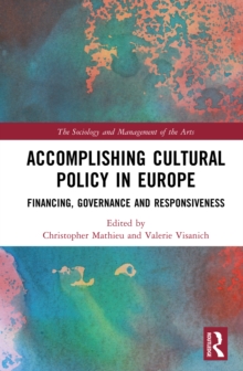 Accomplishing Cultural Policy in Europe : Financing, Governance and Responsiveness