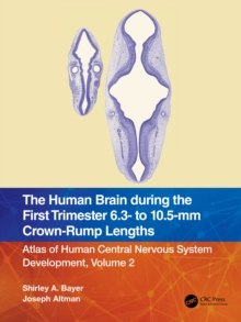 The Human Brain during the First Trimester 6.3- to 10.5-mm Crown-Rump Lengths : Atlas of Human Central Nervous System Development, Volume 2