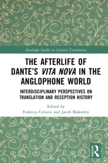 The Afterlife of Dante's Vita Nova in the Anglophone World : Interdisciplinary Perspectives on Translation and Reception History