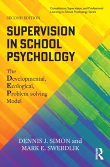 Supervision in School Psychology : The Developmental, Ecological, Problem-solving Model