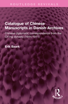 Catalogue of Chinese Manuscripts in Danish Archives : Chinese diplomatic correspondence from the Ch'ing dynasty (1644-1911)