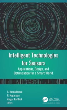 Intelligent Technologies for Sensors : Applications, Design, and Optimization for a Smart World