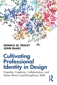 Cultivating Professional Identity in Design : Empathy, Creativity, Collaboration, and Seven More Cross-Disciplinary Skills