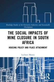 The Social Impacts of Mine Closure in South Africa : Housing Policy and Place Attachment