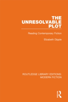 The Unresolvable Plot : Reading Contemporary Fiction