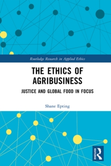 The Ethics of Agribusiness : Justice and Global Food in Focus