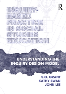 Inquiry-Based Practice in Social Studies Education : Understanding the Inquiry Design Model