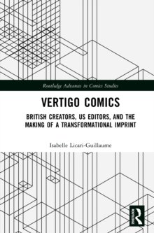 Vertigo Comics : British Creators, US Editors, and the Making of a Transformational Imprint