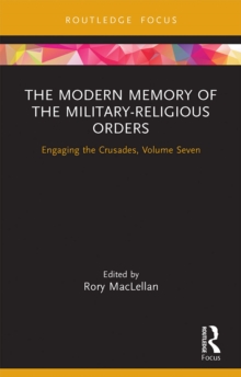 The Modern Memory of the Military-religious Orders : Engaging the Crusades, Volume Seven