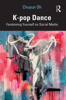 K-pop Dance : Fandoming Yourself on Social Media