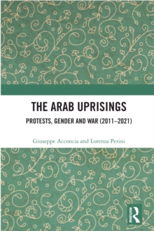 The Arab Uprisings : Protests, Gender and War (2011-2021)