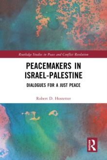 Peacemakers in Israel-Palestine : Dialogues for a Just Peace