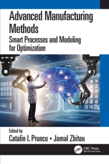 Advanced Manufacturing Methods : Smart Processes and Modeling for Optimization