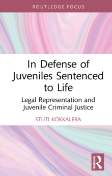 In Defense of Juveniles Sentenced to Life : Legal Representation and Juvenile Criminal Justice