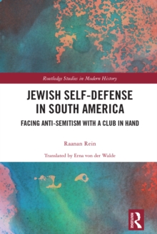 Jewish Self-Defense in South America : Facing Anti-Semitism with a Club in Hand