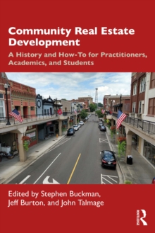 Community Real Estate Development : A History and How-To for Practitioners, Academics, and Students