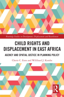 Child Rights and Displacement in East Africa : Agency and Spatial Justice in Planning Policy