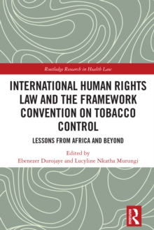 International Human Rights Law and the Framework Convention on Tobacco Control : Lessons from Africa and Beyond