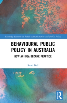 Behavioural Public Policy in Australia : How an Idea Became Practice