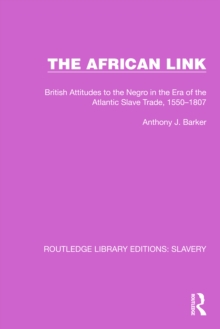 The African Link : The African Link: British Attitudes in the Era of the Atlantic Slave Trade, 1550-1807