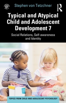 Typical and Atypical Child and Adolescent Development 7 Social Relations, Self-awareness and Identity