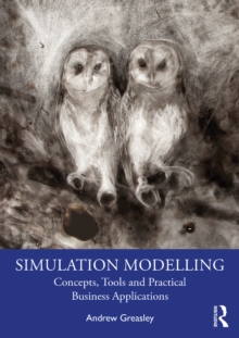 Simulation Modelling : Concepts, Tools and Practical Business Applications